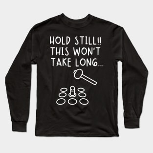 Hold still! This won't take long. Long Sleeve T-Shirt